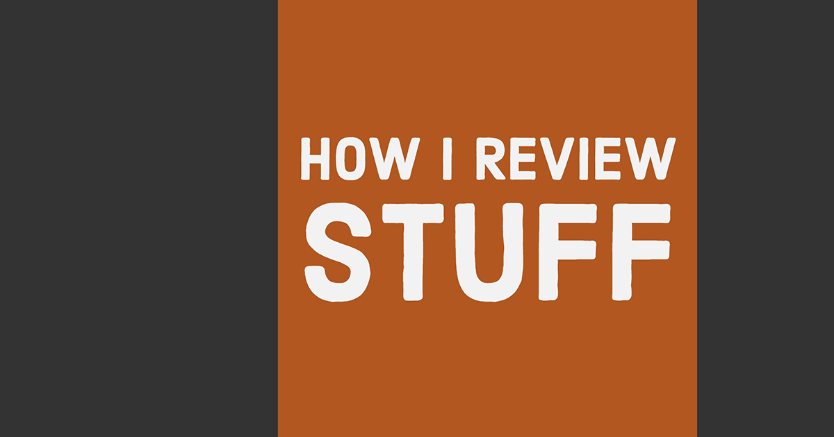 How I Review Stuff